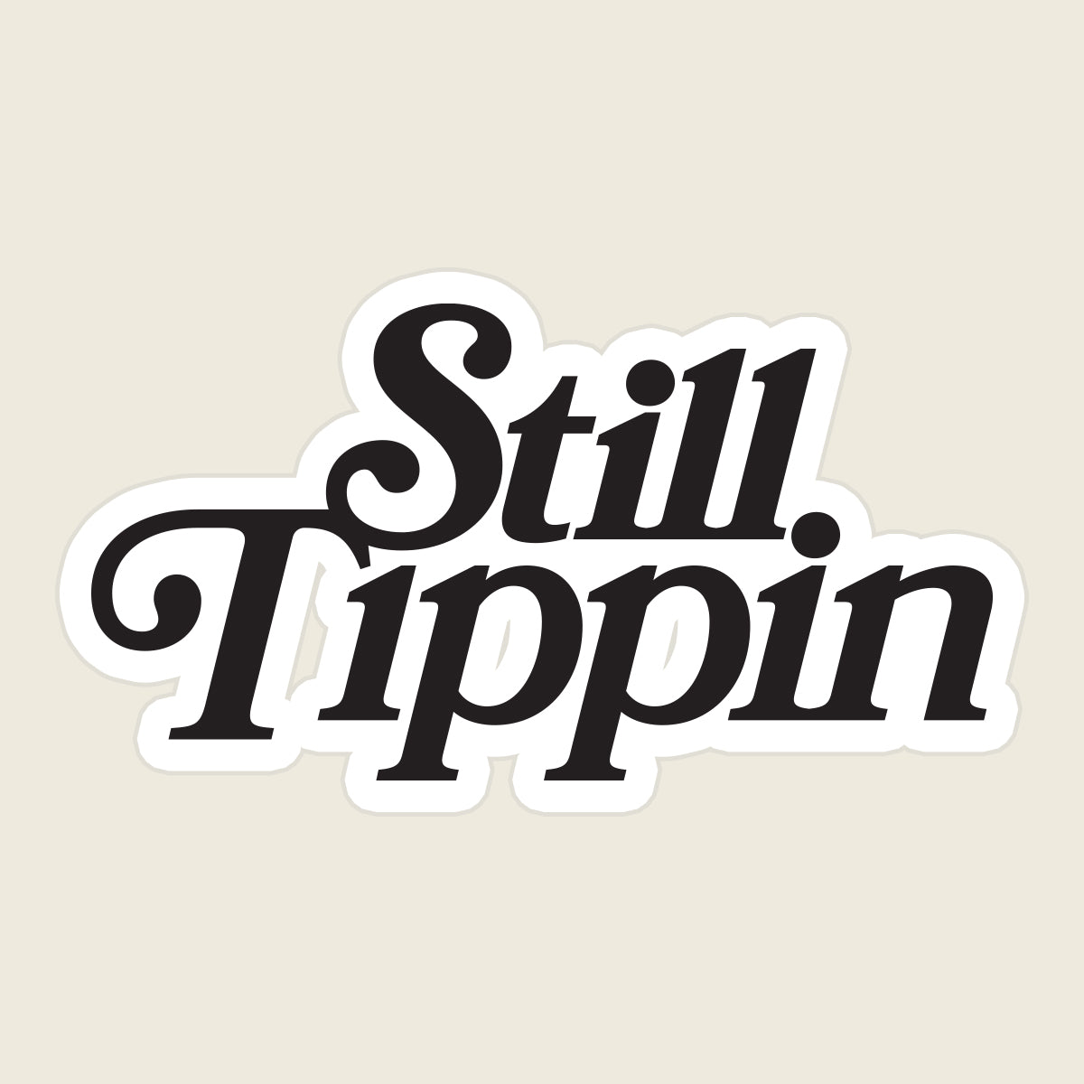Still Tippin Sticker
